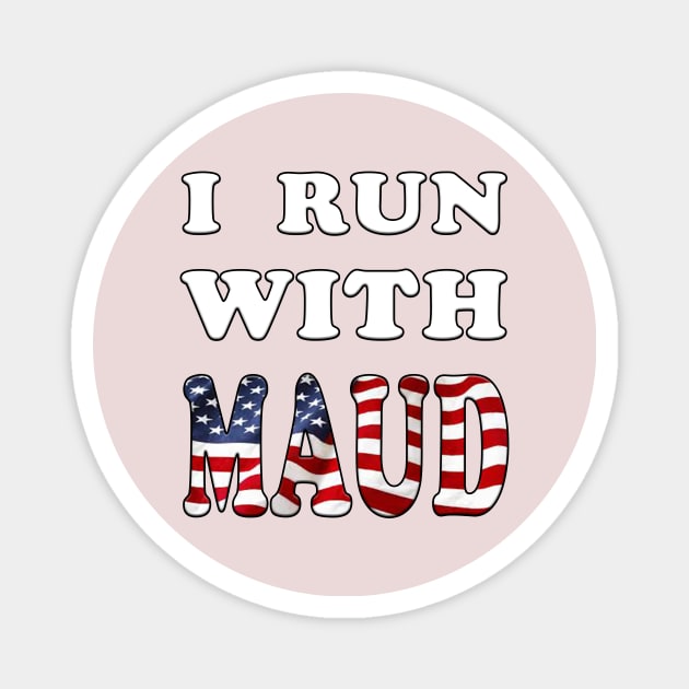 I Run With Maud Funny Expression Magnet by YassShop